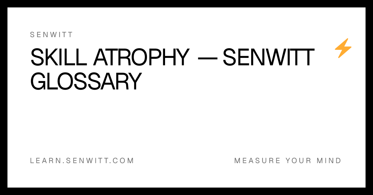 Skill atrophy — Senwitt Glossary
